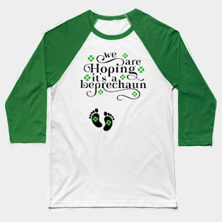 We're Hoping It's A Leprechaun St Patrick's Day Pregnancy Announcement Baseball T-Shirt